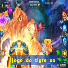 jogo do tigre so para brincar